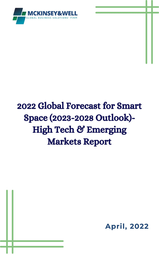 2022 Global Forecast for Smart Space (2023-2028 Outlook)-High Tech & Emerging Markets Report