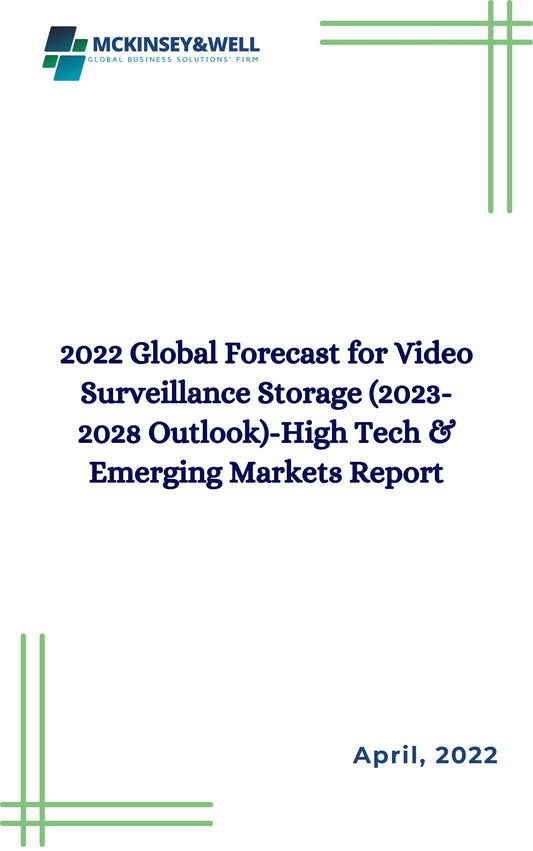 2022 Global Forecast for Video Surveillance Storage (2023-2028 Outlook)-High Tech & Emerging Markets Report