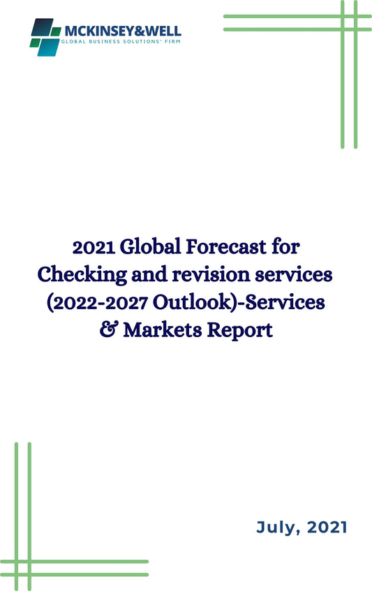 2021 Global Forecast for Checking and revision services  (2022-2027 Outlook)-Services & Markets Report