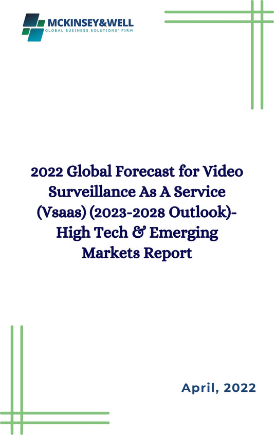 2022 Global Forecast for Video Surveillance As A Service (Vsaas) (2023-2028 Outlook)-High Tech & Emerging Markets Report