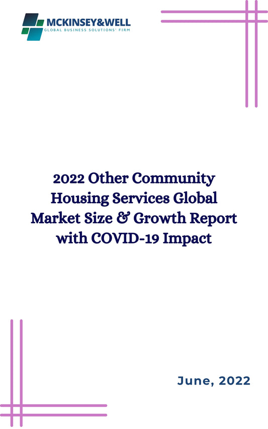 2022 Other Community Housing Services Global Market Size & Growth Report with COVID-19 Impact