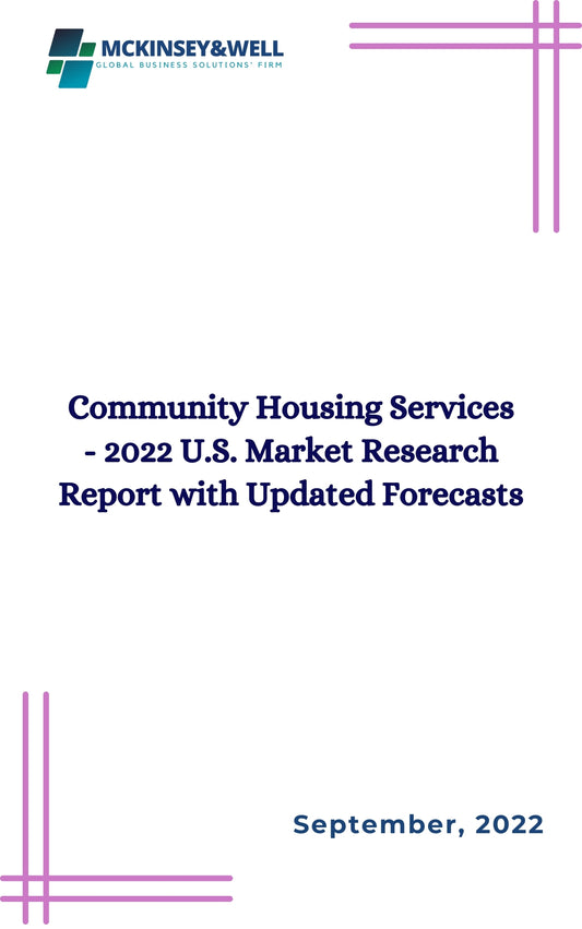 Community Housing Services - 2022 U.S. Market Research Report with Updated Forecasts