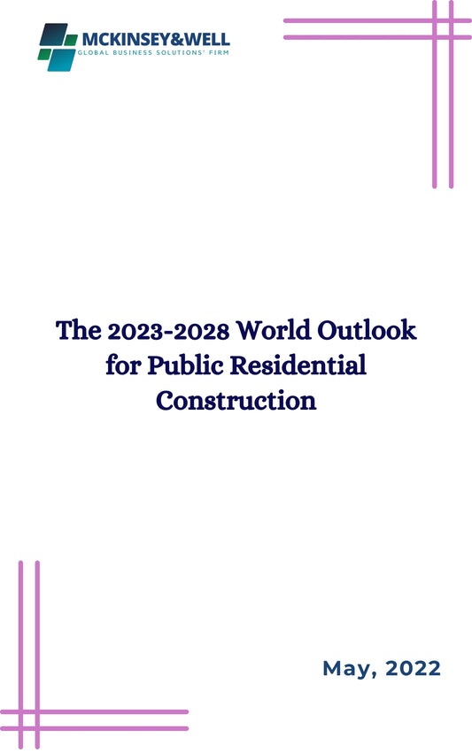 The 2023-2028 World Outlook for Public Residential Construction