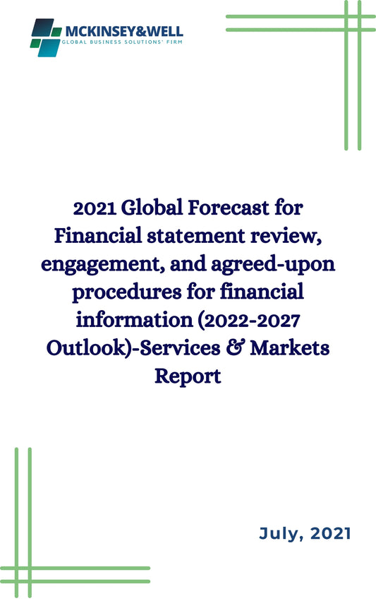 2021 Global Forecast for Financial statement review, engagement, and agreed-upon procedures for financial information (2022-2027 Outlook)-Services & Markets Report