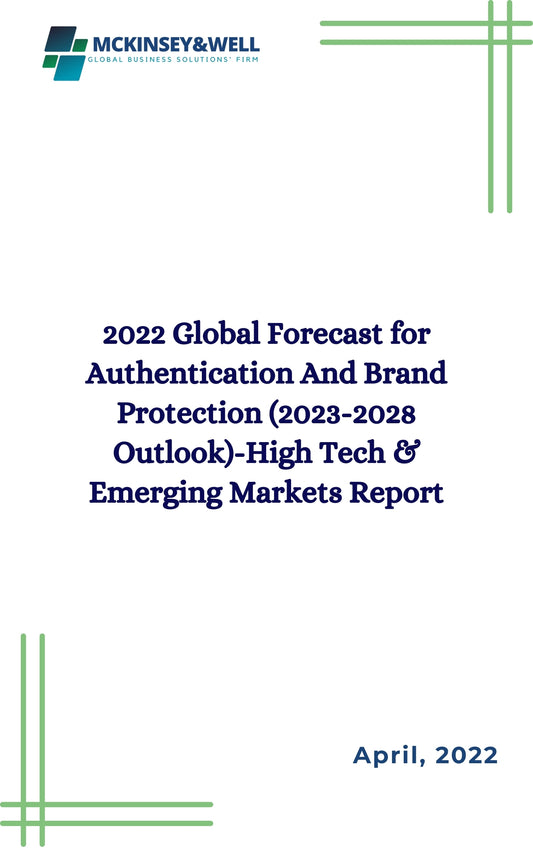 2022 Global Forecast for Authentication And Brand Protection (2023-2028 Outlook)-High Tech & Emerging Markets Report