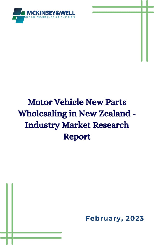 Motor Vehicle New Parts Wholesaling in New Zealand - Industry Market Research Report