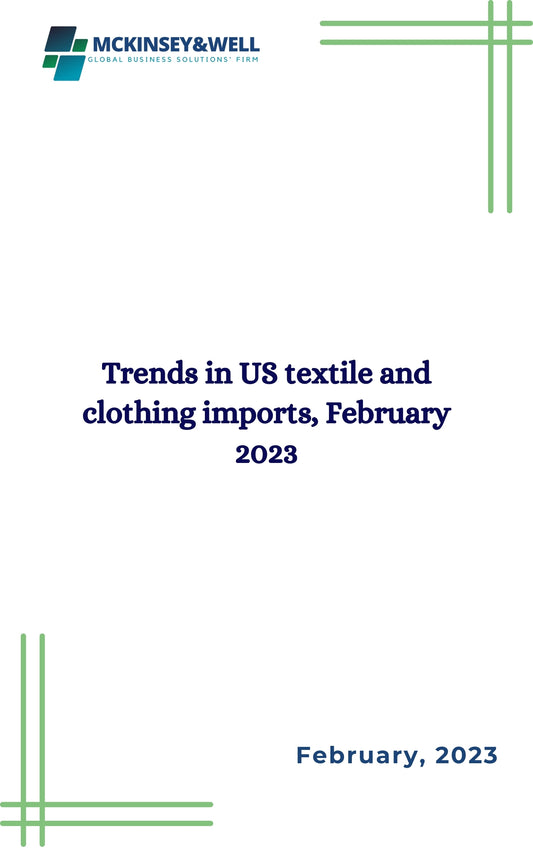 Trends in US textile and clothing imports, February 2023