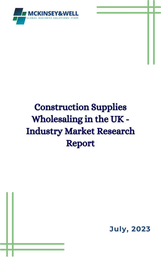 Construction Supplies Wholesaling in the UK - Industry Market Research Report