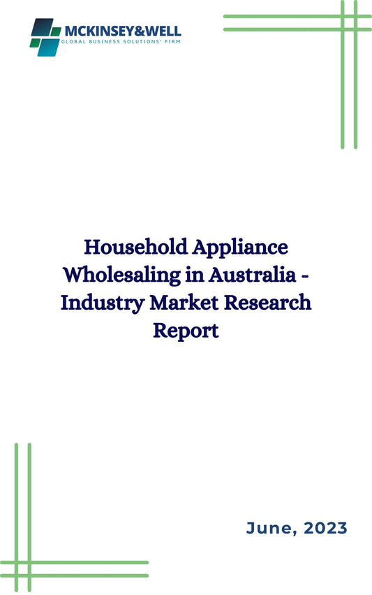 Household Appliance Wholesaling in Australia - Industry Market Research Report