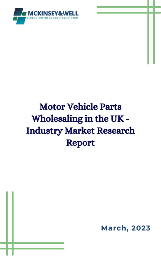 Motor Vehicle Parts Wholesaling in the UK - Industry Market Research Report