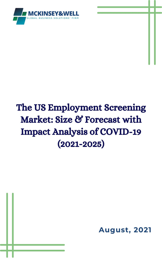 The US Employment Screening Market: Size & Forecast with Impact Analysis of COVID-19 (2021-2025)