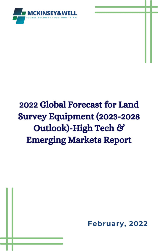 2022 Global Forecast for Land Survey Equipment (2023-2028 Outlook)-High Tech & Emerging Markets Report