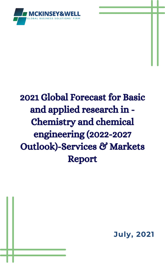 2021 Global Forecast for Basic and applied research in - Chemistry and chemical engineering (2022-2027 Outlook)-Services & Markets Report