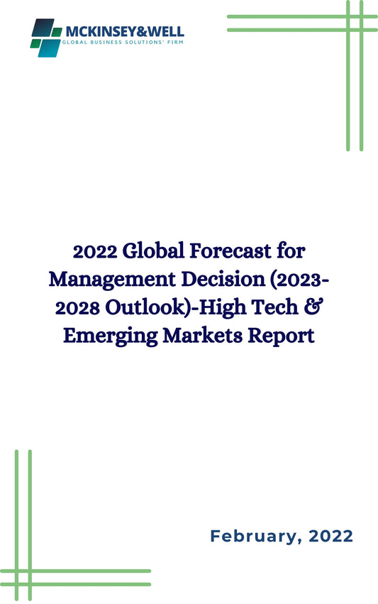 2022 Global Forecast for Management Decision (2023-2028 Outlook)-High Tech & Emerging Markets Report