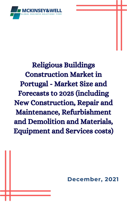 Religious Buildings Construction Market in Portugal - Market Size and Forecasts to 2025 (including New Construction, Repair and Maintenance, Refurbishment and Demolition and Materials, Equipment and Services costs)