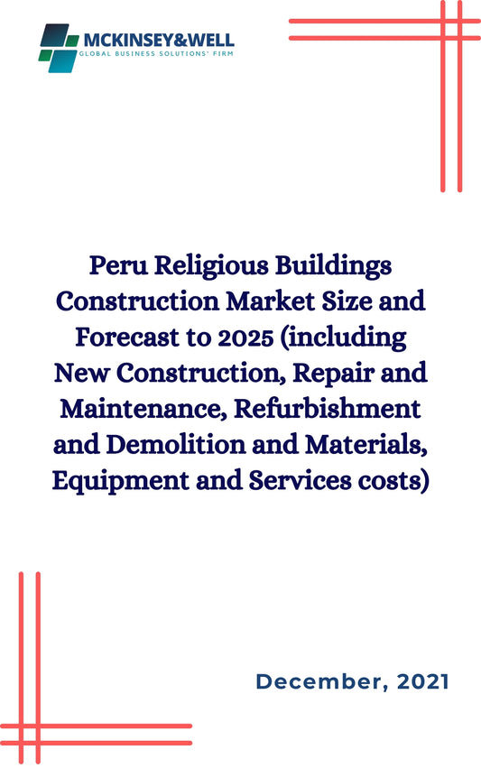 Peru Religious Buildings Construction Market Size and Forecast to 2025 (including New Construction, Repair and Maintenance, Refurbishment and Demolition and Materials, Equipment and Services costs)