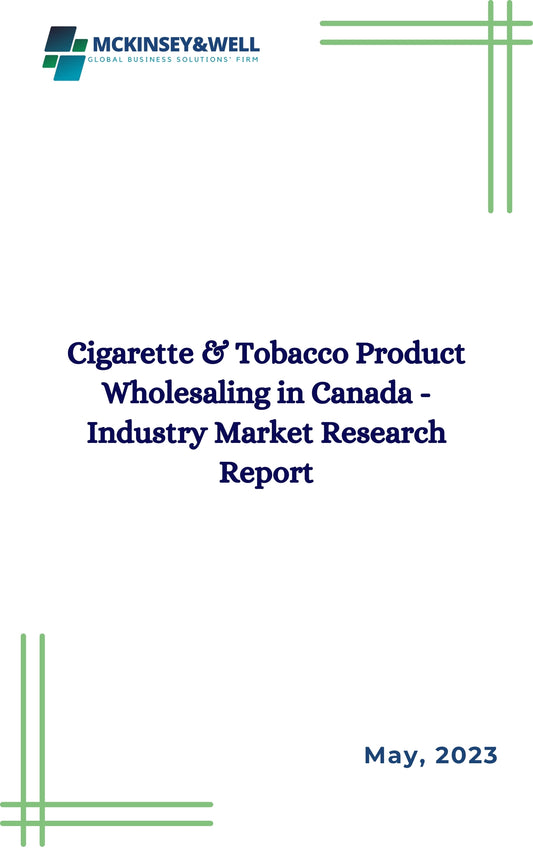 Cigarette & Tobacco Product Wholesaling in Canada - Industry Market Research Report