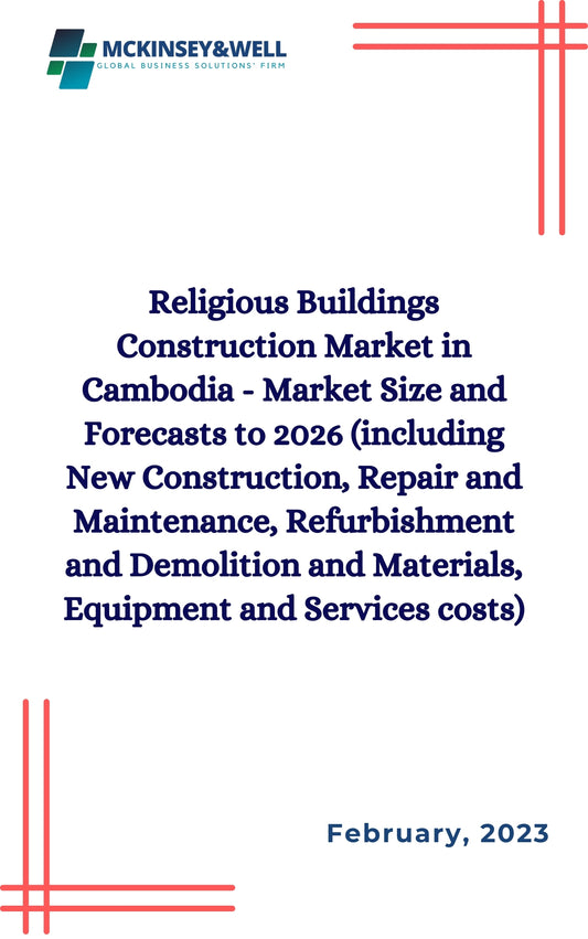 Religious Buildings Construction Market in Cambodia - Market Size and Forecasts to 2026 (including New Construction, Repair and Maintenance, Refurbishment and Demolition and Materials, Equipment and Services costs)