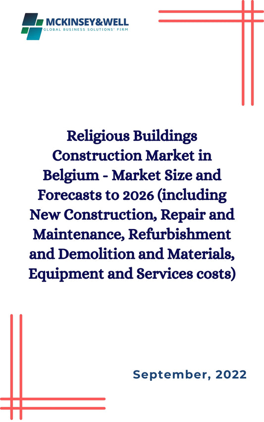 Religious Buildings Construction Market in Belgium - Market Size and Forecasts to 2026 (including New Construction, Repair and Maintenance, Refurbishment and Demolition and Materials, Equipment and Services costs)