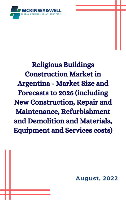 Religious Buildings Construction Market in Argentina - Market Size and Forecasts to 2026 (including New Construction, Repair and Maintenance, Refurbishment and Demolition and Materials, Equipment and Services costs)