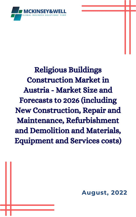 Religious Buildings Construction Market in Austria - Market Size and Forecasts to 2026 (including New Construction, Repair and Maintenance, Refurbishment and Demolition and Materials, Equipment and Services costs)