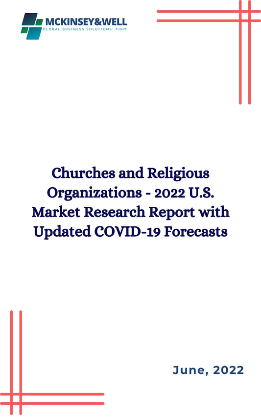 Churches and Religious Organizations - 2022 U.S. Market Research Report with Updated COVID-19 Forecasts