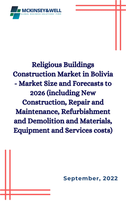 Religious Buildings Construction Market in Bolivia - Market Size and Forecasts to 2026 (including New Construction, Repair and Maintenance, Refurbishment and Demolition and Materials, Equipment and Services costs)