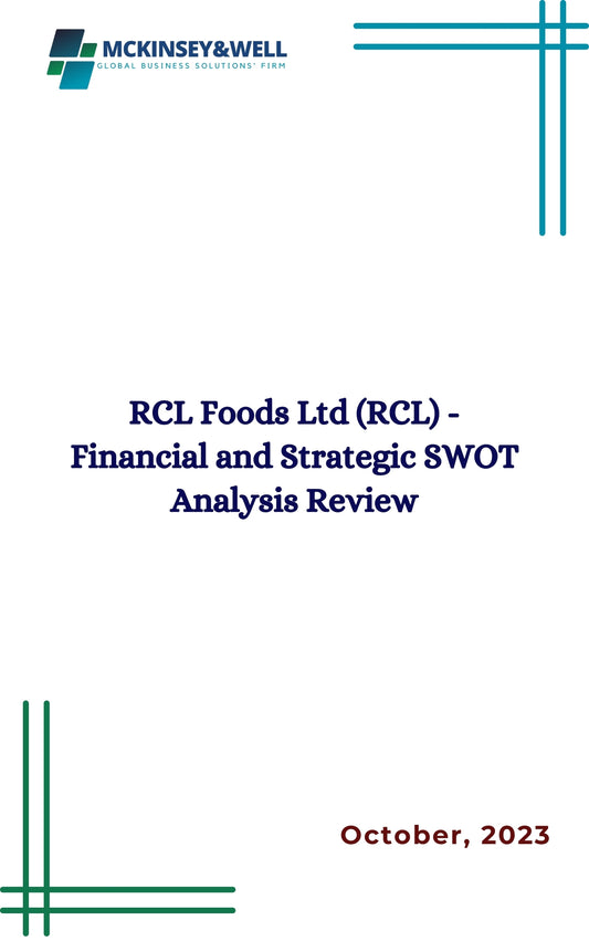 RCL Foods Ltd (RCL) - Financial and Strategic SWOT Analysis Review