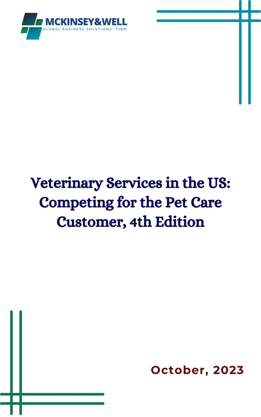 Veterinary Services in the US: Competing for the Pet Care Customer, 4th Edition