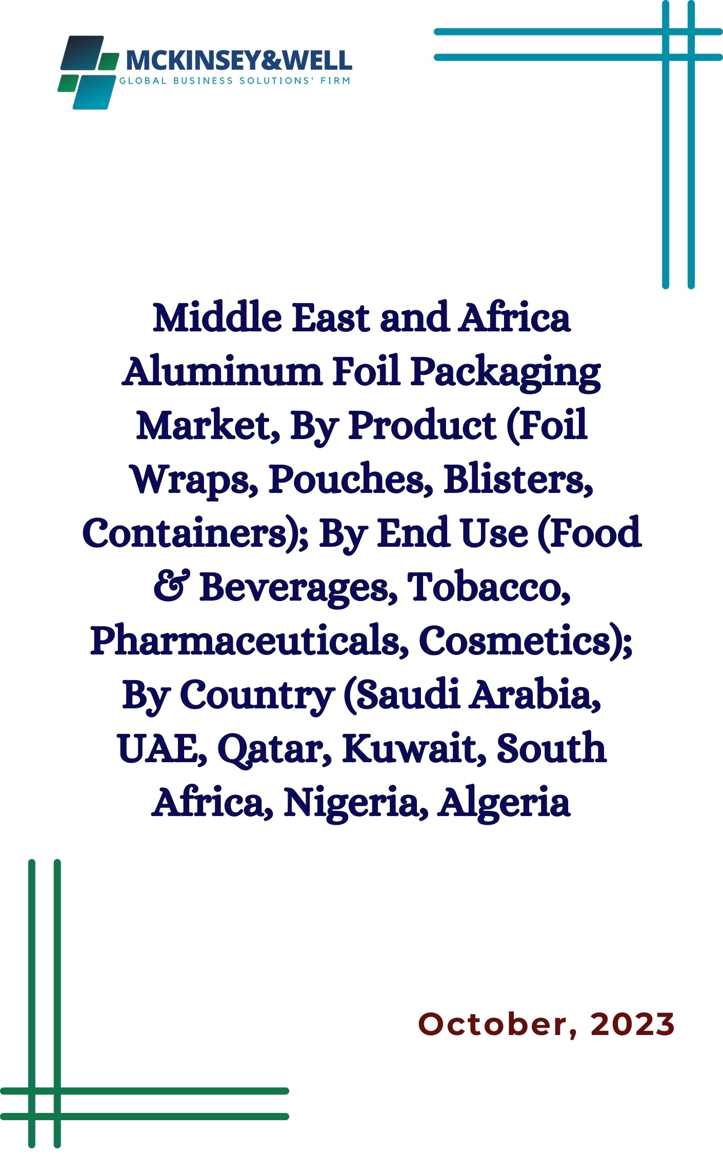 Middle East and Africa Aluminum Foil Packaging Market, By Product (Foil Wraps, Pouches, Blisters, Containers); By End Use (Food & Beverages, Tobacco, Pharmaceuticals, Cosmetics); By Country (Saudi Arabia, UAE, Qatar, Kuwait, South Africa, Nigeria, Algeria