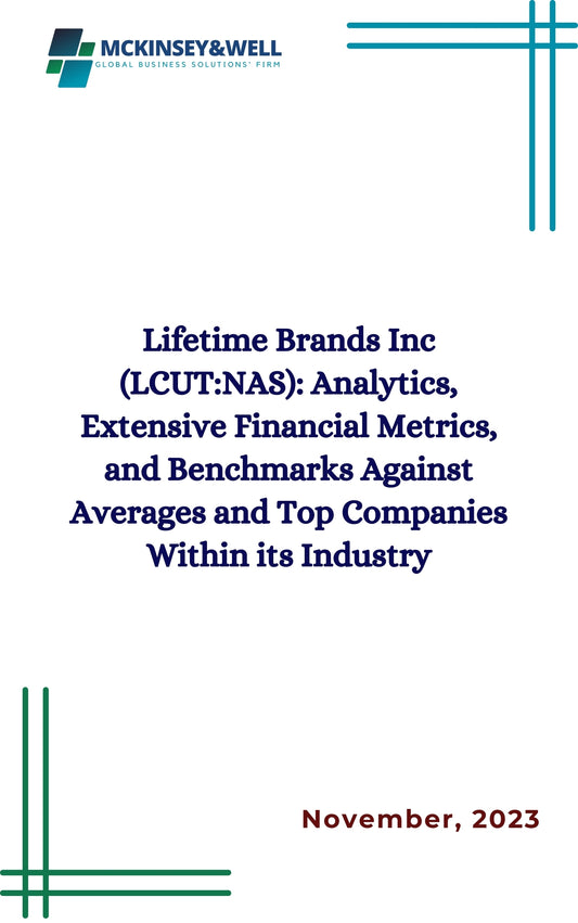 Lifetime Brands Inc (LCUT:NAS): Analytics, Extensive Financial Metrics, and Benchmarks Against Averages and Top Companies Within its Industry