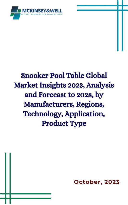 Snooker Pool Table Global Market Insights 2023, Analysis and Forecast to 2028, by Manufacturers, Regions, Technology, Application, Product Type