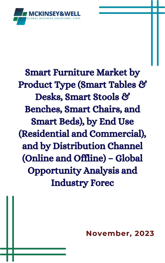 Smart Furniture Market by Product Type (Smart Tables & Desks, Smart Stools & Benches, Smart Chairs, and Smart Beds), by End Use (Residential and Commercial), and by Distribution Channel (Online and Offline) – Global Opportunity Analysis and Industry Forec