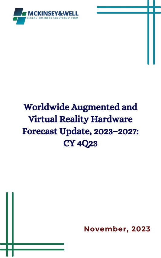 Worldwide Augmented and Virtual Reality Hardware Forecast Update, 2023–2027: CY 4Q23