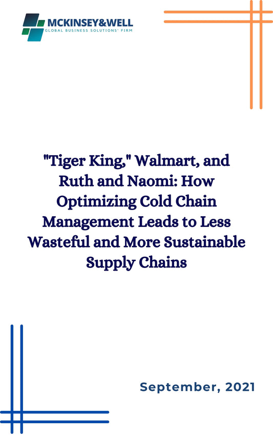 "Tiger King," Walmart, and Ruth and Naomi: How Optimizing Cold Chain Management Leads to Less Wasteful and More Sustainable Supply Chains