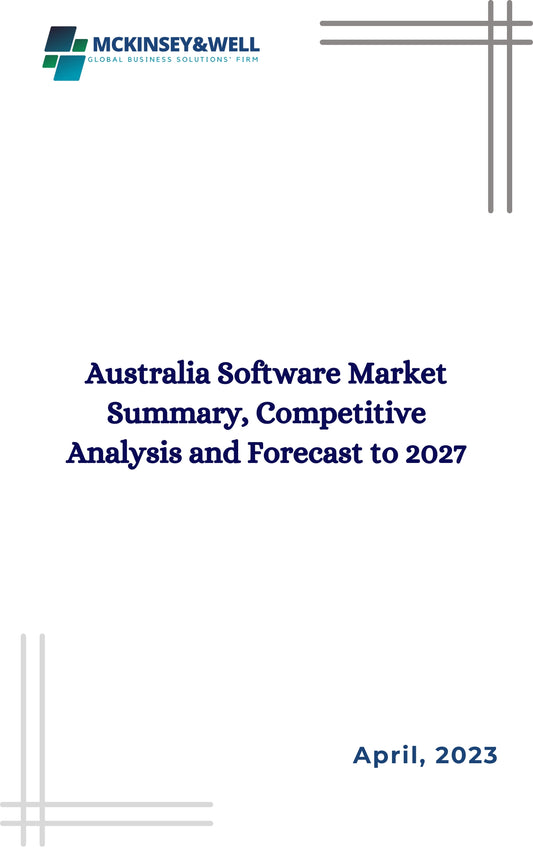 Australia Software Market Summary, Competitive Analysis and Forecast to 2027