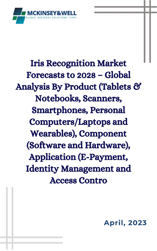 Iris Recognition Market Forecasts to 2028 – Global Analysis By Product (Tablets & Notebooks, Scanners, Smartphones, Personal Computers/Laptops and Wearables), Component (Software and Hardware), Application (E-Payment, Identity Management and Access Contro