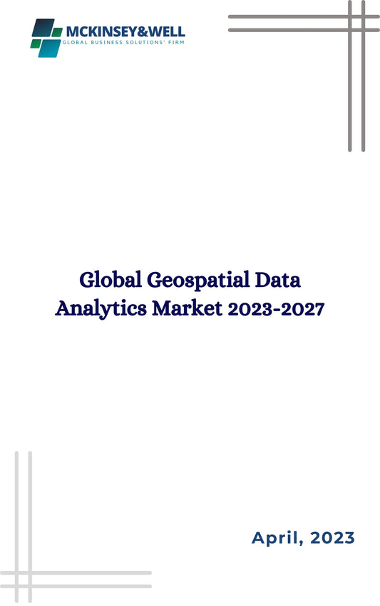 Global Geospatial Data Analytics Market 2023-2027