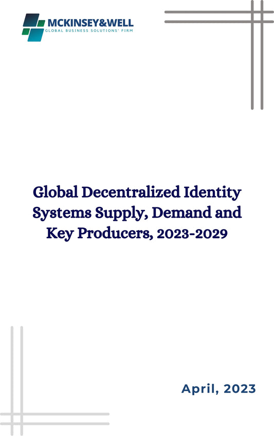 Global Decentralized Identity Systems Supply, Demand and Key Producers, 2023-2029