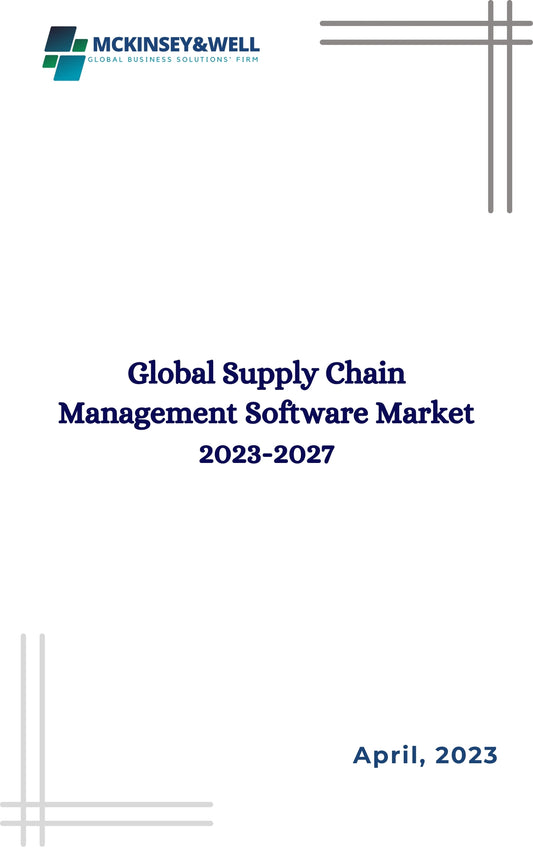 Global Supply Chain Management Software Market 2023-2027