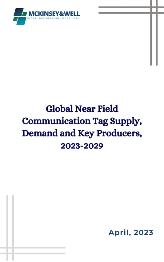 Global Near Field Communication Tag Supply, Demand and Key Producers, 2023-2029