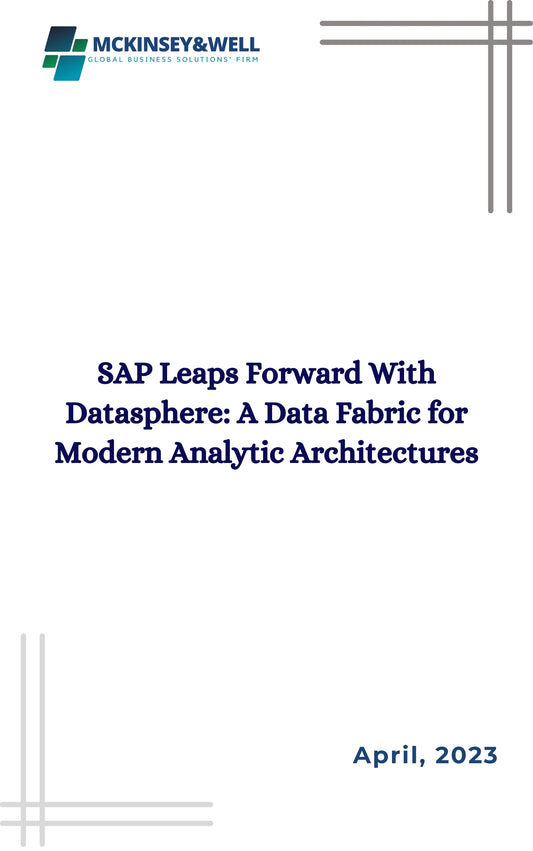 SAP Leaps Forward With Datasphere: A Data Fabric for Modern Analytic Architectures