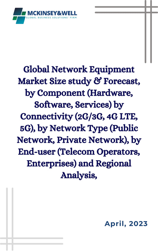 Global Network Equipment Market Size study & Forecast, by Component (Hardware, Software, Services) by Connectivity (2G/3G, 4G LTE, 5G), by Network Type (Public Network, Private Network), by End-user (Telecom Operators, Enterprises) and Regional Analysis,