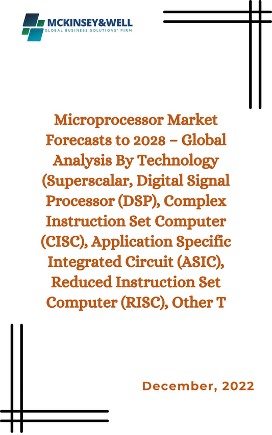 Microprocessor Market Forecasts to 2028 – Global Analysis By Technology (Superscalar, Digital Signal Processor (DSP), Complex Instruction Set Computer (CISC), Application Specific Integrated Circuit (ASIC), Reduced Instruction Set Computer (RISC), Other T