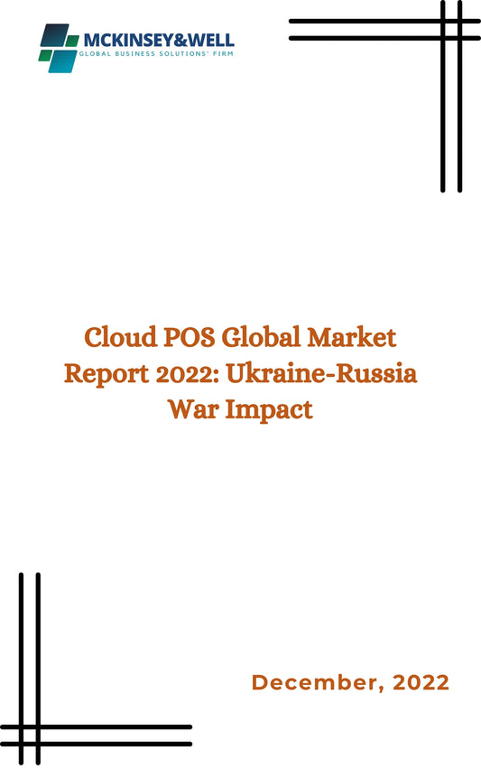 Cloud POS Global Market Report 2022: Ukraine-Russia War Impact