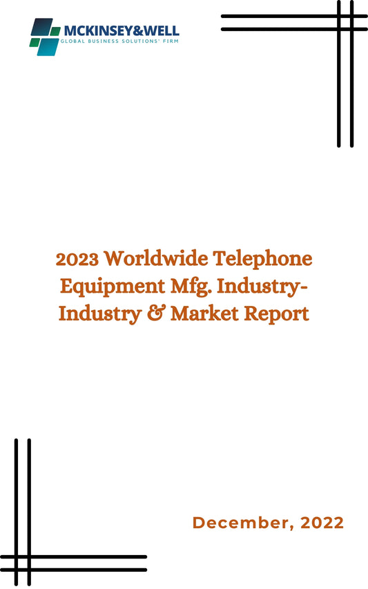 2023 Worldwide Telephone Equipment Mfg. Industry-Industry & Market Report