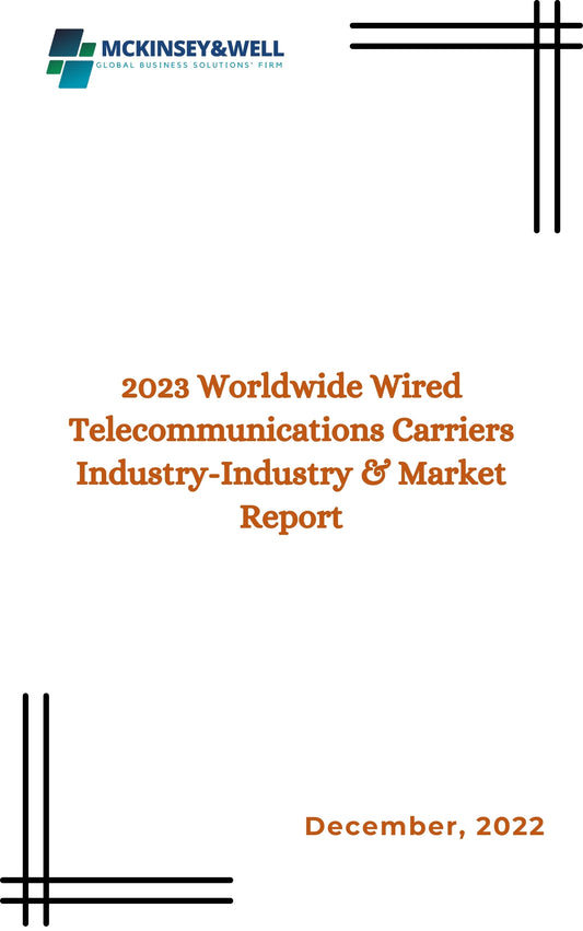 2023 Worldwide Wired Telecommunications Carriers Industry-Industry & Market Report