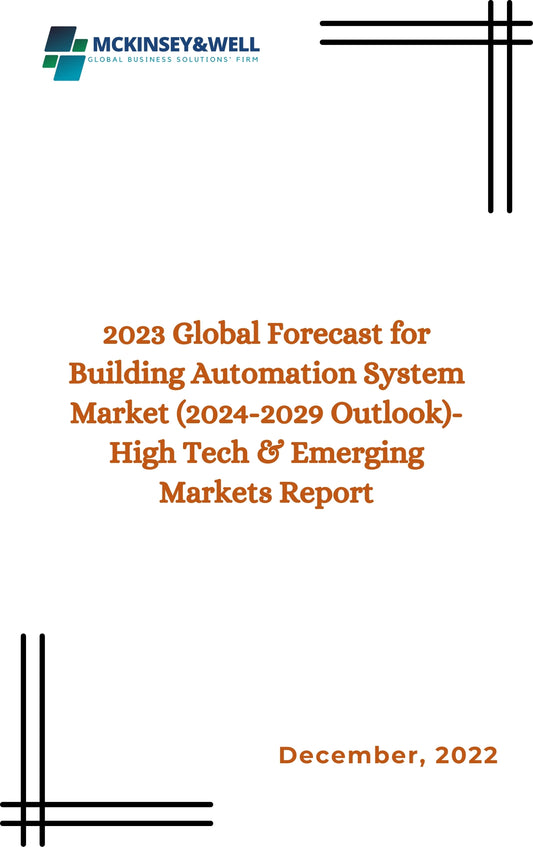 2023 Global Forecast for Building Automation System Market (2024-2029 Outlook)-High Tech & Emerging Markets Report