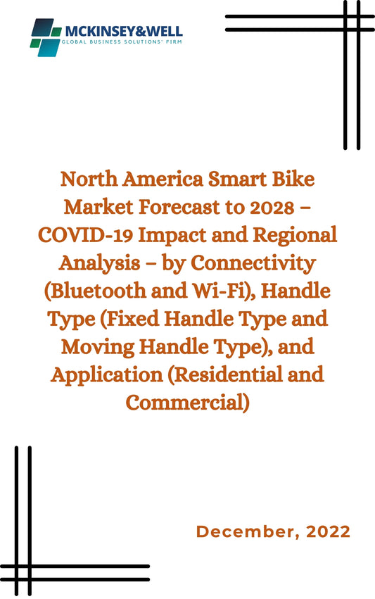 North America Smart Bike Market Forecast to 2028 – COVID-19 Impact and Regional Analysis – by Connectivity (Bluetooth and Wi-Fi), Handle Type (Fixed Handle Type and Moving Handle Type), and Application (Residential and Commercial)