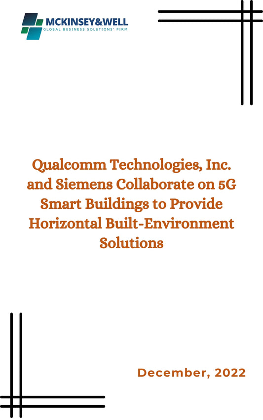 Qualcomm Technologies, Inc. and Siemens Collaborate on 5G Smart Buildings to Provide Horizontal Built-Environment Solutions